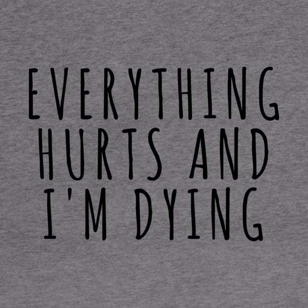 Everything Hurts and I'm Dying by RobinBobbinStore